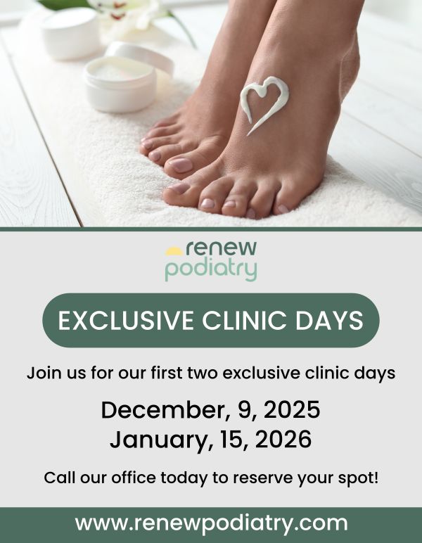 Exclusive Clinic Days at Renew Podiatry, Podiatrist in Orange, CA Exclusive Clinic Days at Renew Podiatry, Podiatrist in Orange, CA